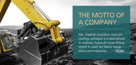 THE MOTTO OF A COMPANY - We, Daehan precision manufa- cturing company is a specialized in making Hydraulic hose fitting which is used for heavy equip- ment and industrial...       more