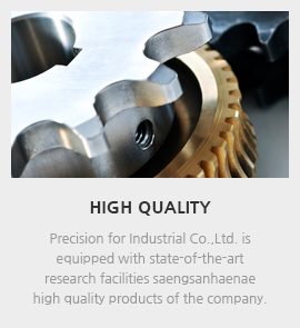 HIGH QUALITY - Precision for Industrial Co.,Ltd. is equipped with state-of-the-art research facilities saengsanhaenae high quality products of the company.